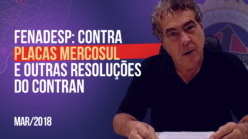Fenadesp: contra Placas Mercosul e outras resoluções do Contran