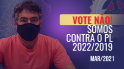 Vote NÃO! Somos contra o PL 2022/2019